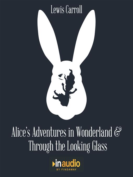 Title details for Alice's Adventures in Wonderland and Through the Looking Glass by Lewis Carroll - Available